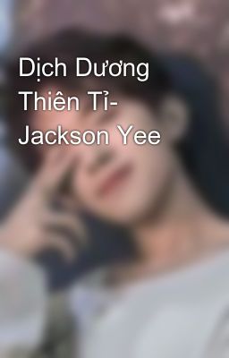 Dịch Dương Thiên Tỉ- Jackson Yee
