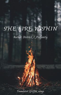 [Dịch] [Fanfic] The Fire Within - District_7_Profanity