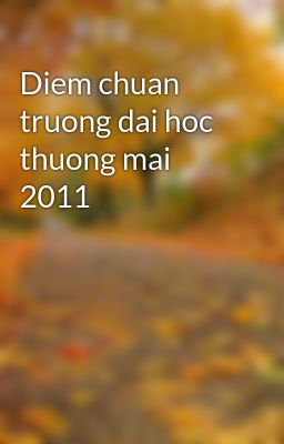 Diem chuan truong dai hoc thuong mai 2011