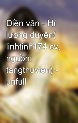 Điền văn - Hỉ lương duyên( linhtinh174 cv, nguồn: tangthuvien) - unfull