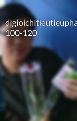 digioichitieutieuphapsu 100-120