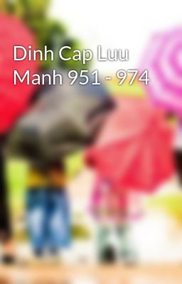 Dinh Cap Luu Manh 951 - 974