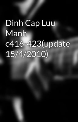 Dinh Cap Luu Manh c416-423(update 15/4/2010)