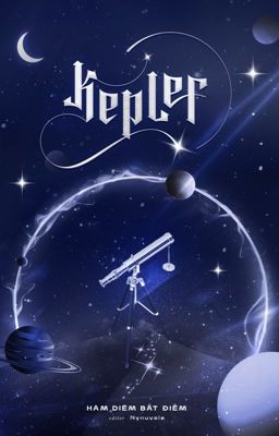 [ĐM - Hoàn] Kepler - Hàm Diêm Bất Điềm