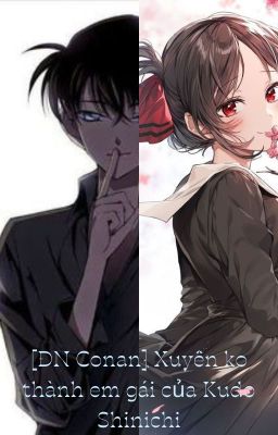 [ĐN Conan] Xuyên không thành em gái của Kudo Shinichi!!