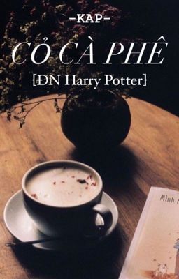 [ĐN Harry Potter] Cỏ cà phê