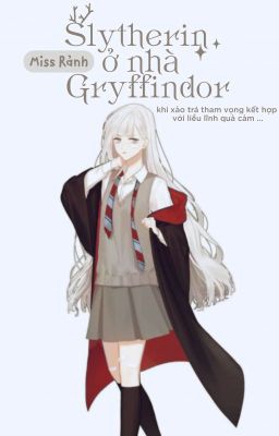 [ĐN Harry Potter] Slytherin ở nhà Gryffindor