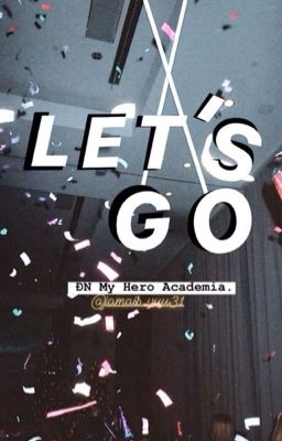 [ĐN My Hero Academia] Let's go!