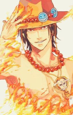 (ĐN One Piece) Ace- Ánh Mặt Trời Rực Rỡ