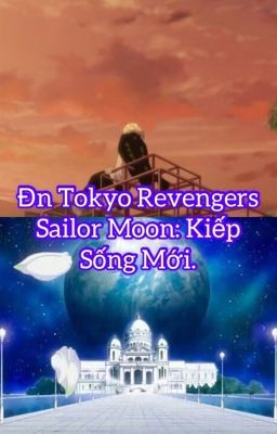 Đn Tokyo Revengers + Sailor Moon: Kiếp Sống Mới.