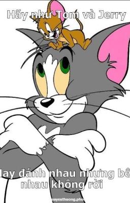 (ĐN Tom & Jerry) Chỉ yêu 1 mình ngươi