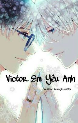 [ĐN Yuri on Ice] [Yuri x Victor] Victor Em Yêu Anh (H Văn) 