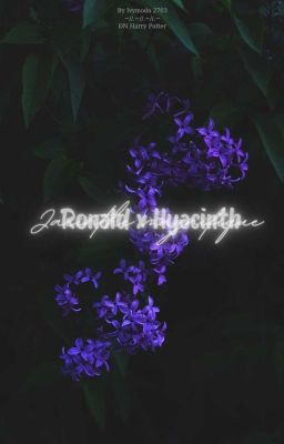 [ĐNHP] Jacinthe magnifique || Ronald Weasley 