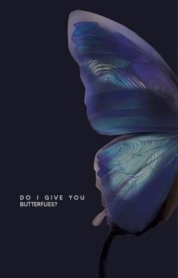 Do i give you butterflies