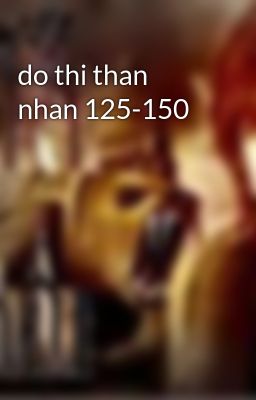 do thi than nhan 125-150