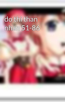 do thi than nhan 51-86