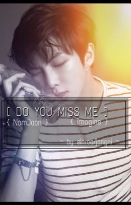 Do you miss me? [방탄 소년단 (imagine)] (Namjoon)