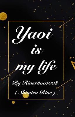 [Đoản][Fanfic] Yaoi is my life 
