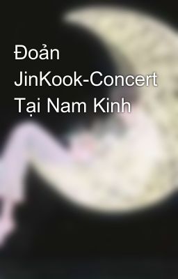 Đoản JinKook-Concert Tại Nam Kinh 