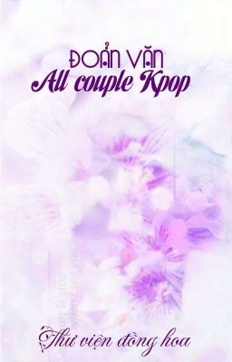 [Đoản Văn][All Couple Kpop] Thư viện đồng hoa