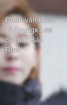 Đoản văn (Seo Yi Kyungx Lee Se Jin) Bản Raw