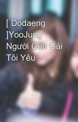 [ Dodaeng  ]YooJung Người Con Gái Tôi Yêu