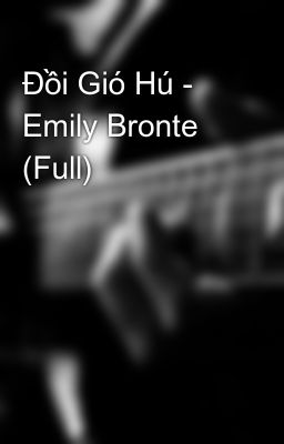 Đồi Gió Hú - Emily Bronte (Full)