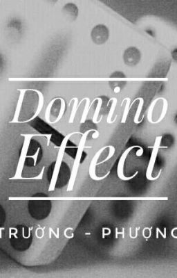 Domino Effect - Trường Phượng - [ HOÀN ]
