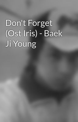 Don't Forget (Ost Iris) - Baek Ji Young