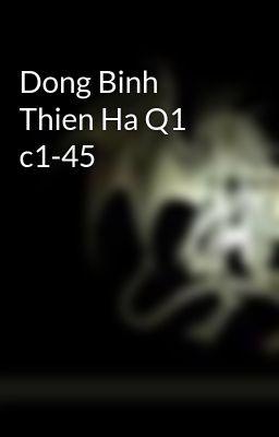 Dong Binh Thien Ha Q1 c1-45