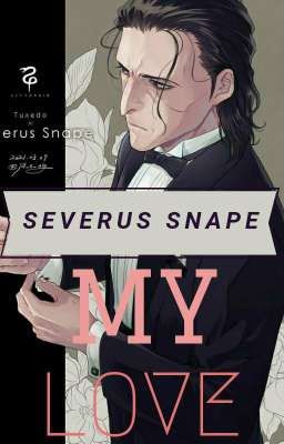 [Đồng nhân Harry Potter] Severus Snape - My Love