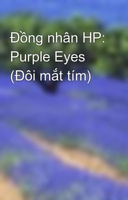 Đồng nhân HP: Purple Eyes (Đôi mắt tím)