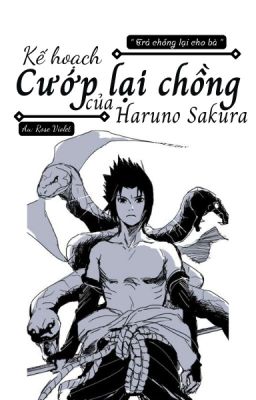 [Đồng nhân Naruto] Kế Hoạch Cướp Lại Chồng Của Sakura