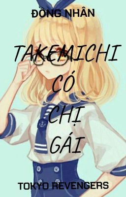 [ Đồng nhân Tokyo Revengers ] Takemichi có chị gái 