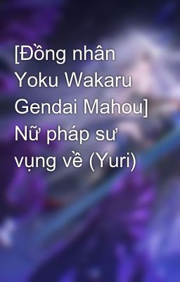 [Đồng nhân Yoku Wakaru Gendai Mahou] Nữ pháp sư vụng về (Yuri)
