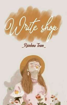 [ ĐÓNG ] •[Write shop]-RainbowTeam•