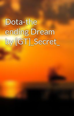 Dota-the ending Dream by [GT]_Secret_