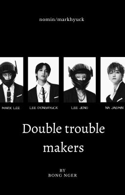 Double trouble-makers  [nomin/markhyuck]