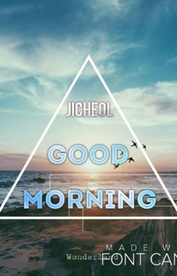 [Drabble] [JICHEOL] GOOD MORNING