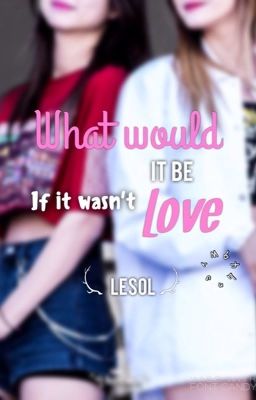 [Drabbles] What would it be if it wasn't love? - EXID (LESol)