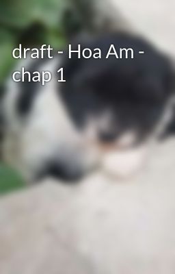 draft - Hoa Am - chap 1