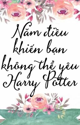 [DraHar] Năm điều khiến bạn không thể yêu Harry Potter