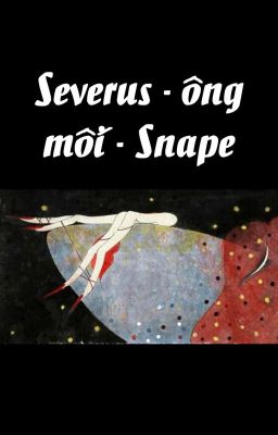 [DraHar] Severus - Ông mối - Snape