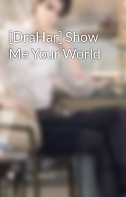 [DraHar] Show Me Your World