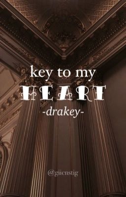drakey. key to my heart , [series oneshot]; 