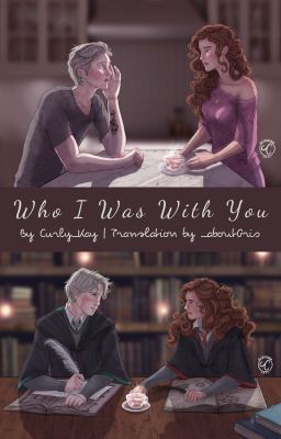 [Dramione] Who I Was With You - by Curly_Kay