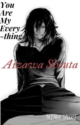 (Drop) Aizawa Shouta| You are my everything!