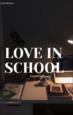 (DROP!) Love In School || Dreamnotfound,Dnf