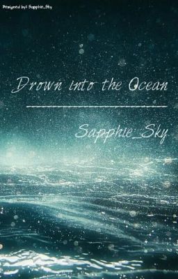 Drown into the Ocean - Sapphie_Sky