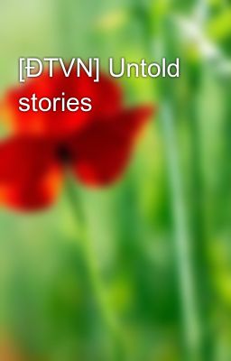 [ĐTVN] Untold stories